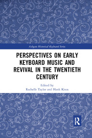 Perspectives on Early Keyboard Music and Revival in the Twentieth Century by Rachelle Taylor, Hank Knox, 9780367881283