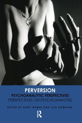 Perversion (Psychoanalytic Perspectives/Perspectives on Psychoanalysis) by Prof. Lisa Downing, Dany Nobus, 9781855759176