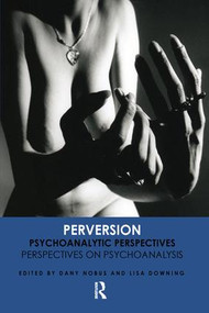 Perversion (Psychoanalytic Perspectives/Perspectives on Psychoanalysis) by Prof. Lisa Downing, Dany Nobus, 9781855759176
