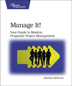 Manage It! (Your Guide to Modern, Pragmatic Project Management) by Johanna Rothman, 9780978739249