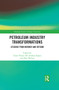 Petroleum Industry Transformations (Lessons from Norway and Beyond) by Taran Thune, Ole Andreas Engen, Olav Wicken, 9780367518790