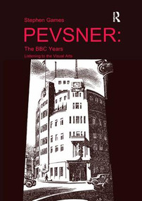 Pevsner: The BBC Years (Listening to the Visual Arts) by Stephen Games, 9781138570146