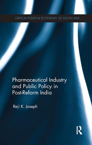 Pharmaceutical Industry and Public Policy in Post-reform India by Reji K. Joseph, 9780815375999