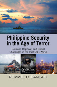 Philippine Security in the Age of Terror (National, Regional, and Global Challenges in the Post-9/11 World) by Rommel Banlaoi, 9781138374201