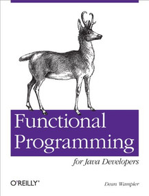 Functional Programming for Java Developers (Tools for Better Concurrency, Abstraction, and Agility) by Dean Wampler, 9781449311032