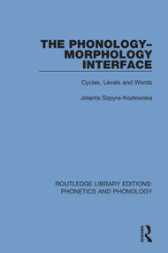 The Phonology-Morphology Interface (Cycles, Levels and Words) by Jolanta Szpyra-Kozłowska, 9781138604377