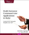 Build Awesome Command-Line Applications in Ruby (Control Your SPuter, Simplify Your Life) by David B. Copeland, 9781934356913