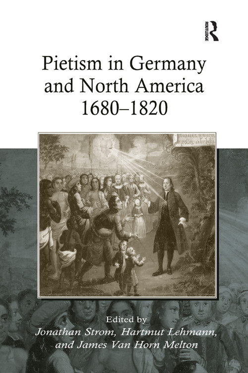 Pietism in Germany and North America 1680-1820 by Hartmut Lehmann, Jonathan Strom, James Van Horn Melton, 9781138382701