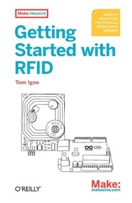 Getting Started with RFID (Identify Objects in the Physical World with Arduino) by Tom Igoe, 9781449324186