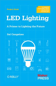 LED Lighting (A Primer to Lighting the Future) by Sal Cangeloso, 9781449334765