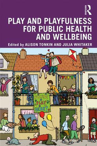 Play and playfulness for public health and wellbeing by Alison Tonkin, Julia Whitaker, 9781138541689