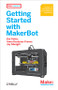 Getting Started with MakerBot (A Hands-On Introduction to Affordable 3D Printing) by Bre Pettis, Anna France, Jay Shergill, 9781449338657