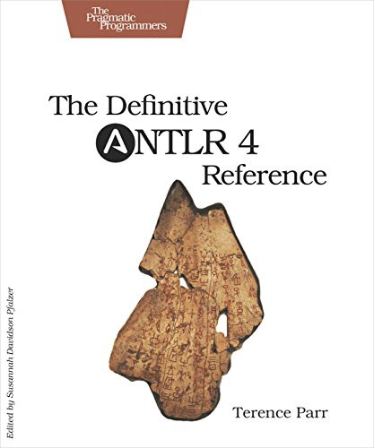 The Definitive ANTLR 4 Reference by Terence Parr, 9781934356999