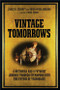 Vintage Tomorrows (A Historian And A Futurist Journey Through Steampunk Into The Future of Technology) by James Carrott, Brian Johnson, 9781449337995