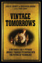 Vintage Tomorrows (A Historian And A Futurist Journey Through Steampunk Into The Future of Technology) by James H. Carrott, Brian David Johnson, 9781449337995