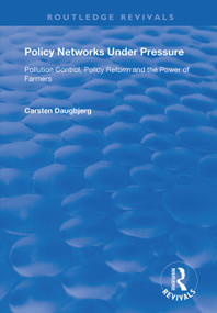 Policy Networks Under Pressure (Pollution Control, Policy Reform and the Power of Farmers) by Carsten Daugbjerg, 9781138362970