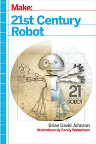 21st Century Robot (The Dr. Simon Egerton Stories) by Brian David Johnson, Sandy Winkelman, 9781449338213