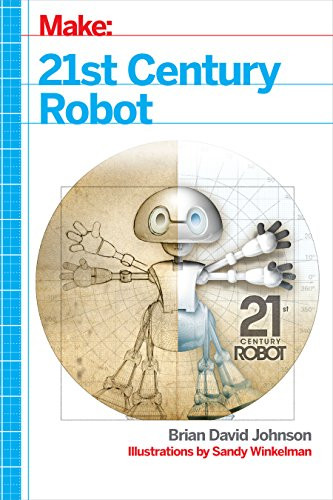 21st Century Robot (The Dr. Simon Egerton Stories) by Brian David Johnson, Sandy Winkelman, 9781449338213