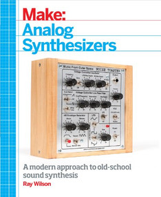 Make: Analog Synthesizers (Make Electronic Sounds the Synth-DIY Way) by Ray Wilson, 9781449345228