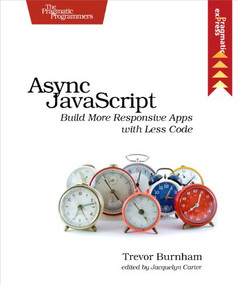 Async JavaScript (Build More Responsive Apps with Less Code) by Trevor Burnham, 9781937785277