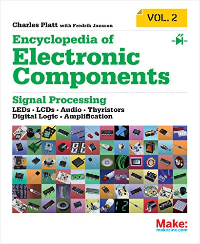Encyclopedia of Electronic Components Volume 2 (LEDs, LCDs, Audio, Thyristors, Digital Logic, and Amplification) by Charles Platt, 9781449334185