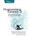 Programming Groovy 2 (Dynamic Productivity for the Java Developer) by Venkat Subramaniam, 9781937785307