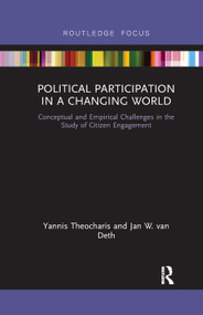 Political Participation in a Changing World (Conceptual and Empirical Challenges in the Study of Citizen Engagement) by Yannis Theocharis, Jan W. van Deth, 9780367891404