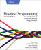 Practical Programming (An Introduction to Computer Science Using Python 3) by Paul Gries, Jennifer Campbell, Jason Montojo, 9781937785451