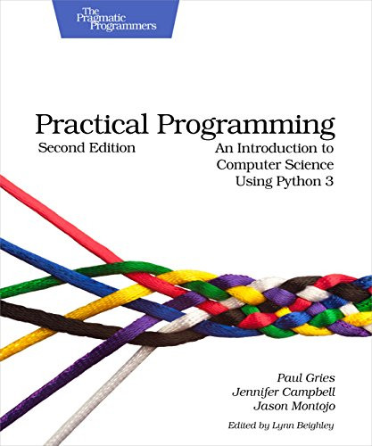 Practical Programming (An Introduction to SPuter Science Using Python 3) by Paul Gries, Jennifer Campbell, Jason Montojo, 9781937785451