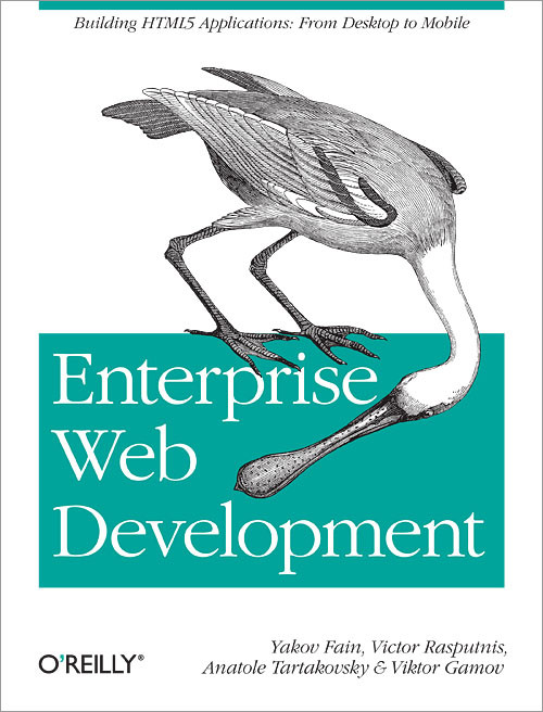 Enterprise Web Development (Building HTML5 Applications: From Desktop to Mobile) by Yakov Fain, Victor Rasputnis, Anatole Tartakovsky, Viktor Gamov, 9781449356811