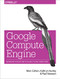 Google Compute Engine (Managing Secure and Scalable Cloud Computing) by Marc Cohen, Kathryn Hurley, Paul Newson, 9781449360887