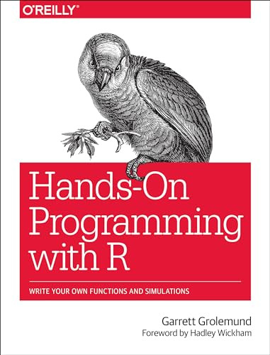 Hands-On Programming with R (Write Your Own Functions and Simulations) by Garrett Grolemund, 9781449359010