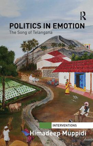 Politics in Emotion (The Song of Telangana) by Himadeep Muppidi, 9780815377566