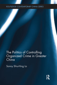 The Politics of Controlling Organized Crime in Greater China by Sonny Shiu-Hing Lo, 9781138590694