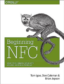 Beginning NFC (Near Field Communication with Arduino, Android, and PhoneGap) by Tom Igoe, Don Coleman, Brian Jepson, 9781449372064