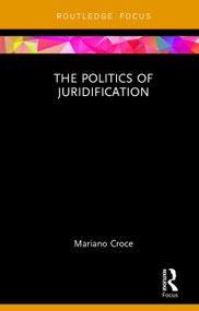 The Politics of Juridification by Mariano Croce, 9780415750134