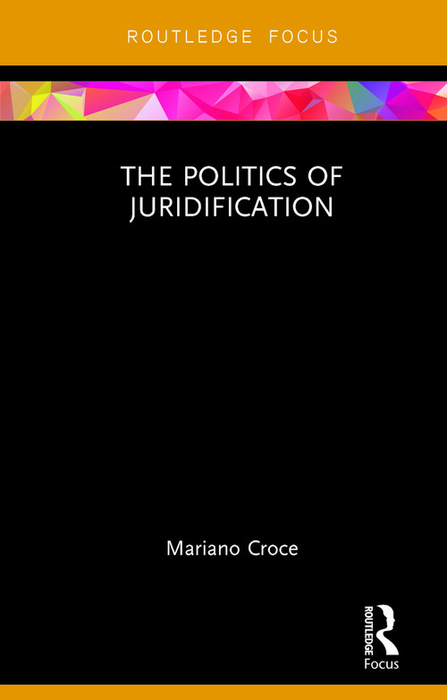 The Politics of Juridification by Mariano Croce, 9780415750134
