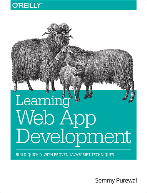 Learning Web App Development (Build Quickly with Proven JavaScript Techniques) by Semmy Purewal, 9781449370190