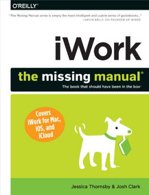 iWork: The Missing Manual by Jessica Thornsby, Josh Clark, 9781449393311