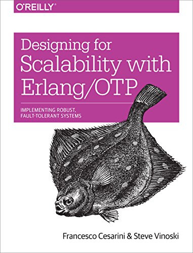 Designing for Scalability with Erlang/OTP (Implement Robust, Fault-Tolerant Systems) by Francesco Cesarini, Steve Vinoski, 9781449320737