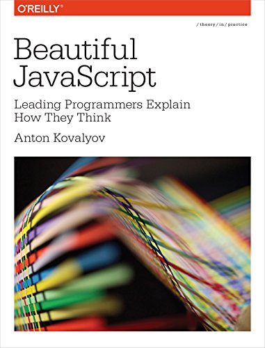 Beautiful JavaScript (Leading Programmers Explain How They Think) by Anton Kovalyov, 9781449370756