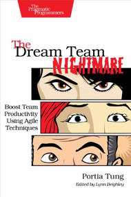 The Dream Team Nightmare (Boost Team Productivity Using Agile Techniques) by Portia Tung, 9781937785710