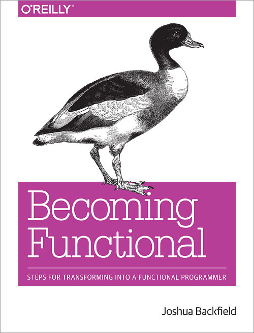 Becoming Functional (Steps for Transforming Into a Functional Programmer) by Joshua Backfield, 9781449368173