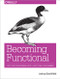 Becoming Functional (Steps for Transforming Into a Functional Programmer) by Joshua Backfield, 9781449368173