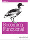Becoming Functional (Steps for Transforming Into a Functional Programmer) by Joshua Backfield, 9781449368173
