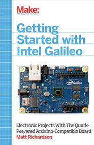 Getting Started with Intel Galileo (Electronic Projects with the Quark-Powered Arduino-Compatible Board) by Matt Richardson, 9781457183089