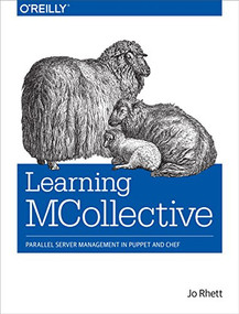 Learning MCollective (Parallel Server Management in Puppet and Chef) by Jo Rhett, 9781491945674