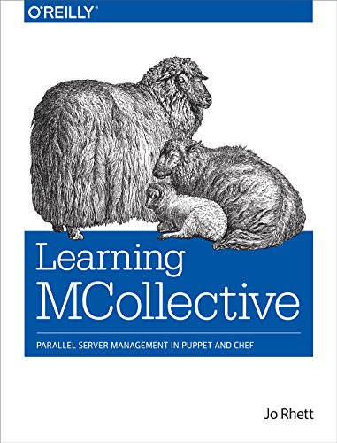 Learning MCollective (Parallel Server Management in Puppet and Chef) by Jo Rhett, 9781491945674