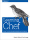 Learning Chef (A Guide to Configuration Management and Automation) by Mischa Taylor, Seth Vargo, 9781491944936