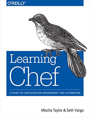 Learning Chef (A Guide to Configuration Management and Automation) by Mischa Taylor, Seth Vargo, 9781491944936
